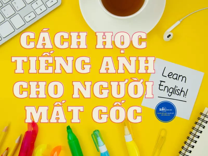 cach-hoc-tieng-anh-cho-nguoi-mat-goc