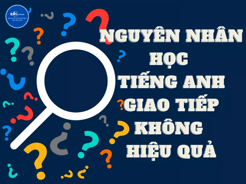 nguyen-nhan-hoc-tieng-anh-giao-tiep-khong-hieu-qua