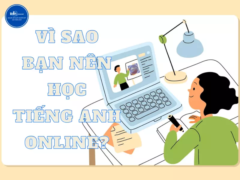 vi-sao-ban-nen-hoc-tieng-anh-online