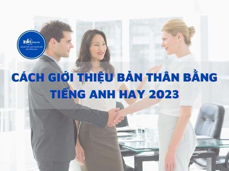 cach-gioi-thieu-ban-than-bang-tieng-anh-hay-2023