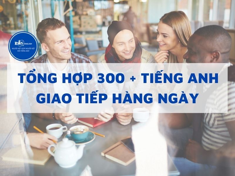 tong-hop-300-tieng-anh-giao-tiep-hang-ngay