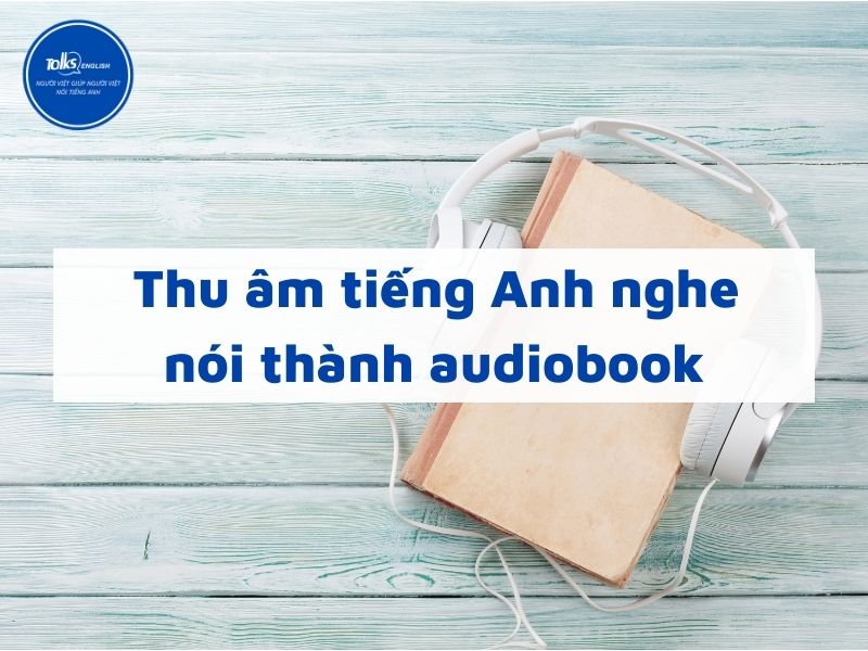 thu-am-tieng-anh-nghe-noi-thanh-audiobook