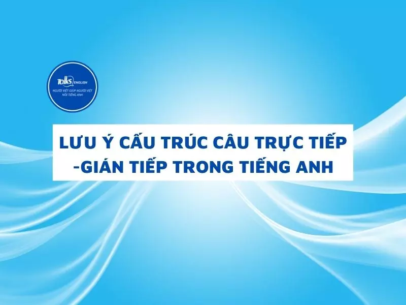 cau-truc-cau-truc-tiep-gian-tiep-tiep-trong-tieng-anh